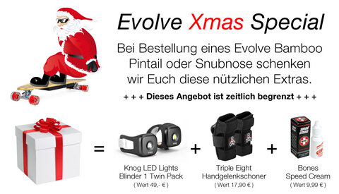 Ab sofort bieten Wir Euch ein Xmas Special und schenken Euch nützliche Extras beim Kauf eines Evolve Bamboo Boards. (zeitlich natürlich begrenzt)

http://www.evolveskateboards.de